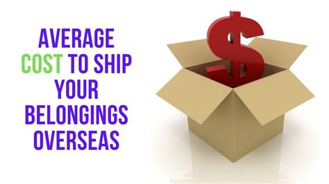 cost to ship belongings overseas.